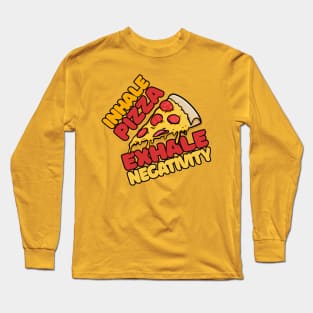 Inhale Pizza, Exhale Negativity Long Sleeve T-Shirt